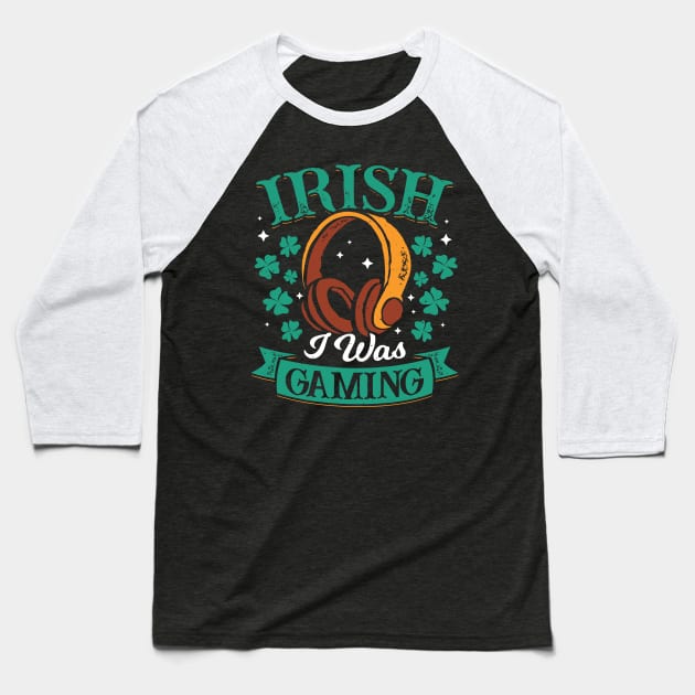 Irish I Was Gaming Baseball T-Shirt by Dolde08